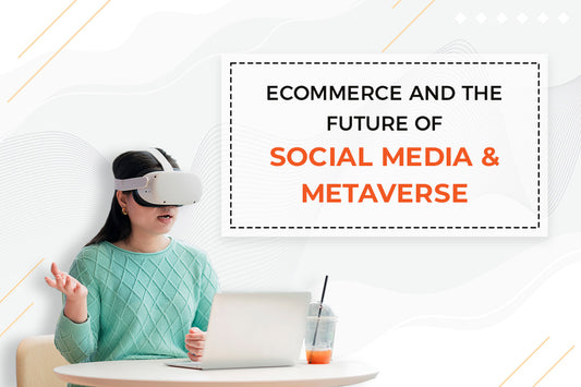 Ecommerce and the Future of Social Media and Metaverse