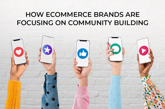 How e-Commerce brands are focusing on community building