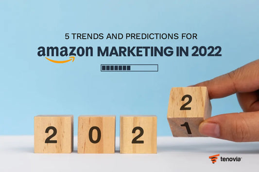 5 Trends and Predictions for Amazon Marketing in 2022