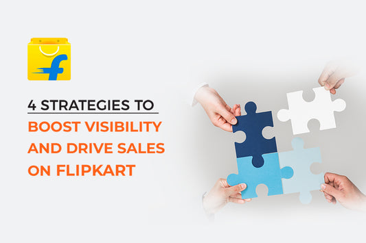 4 Strategies to Boost Visibility and Drive Sales on Flipkart