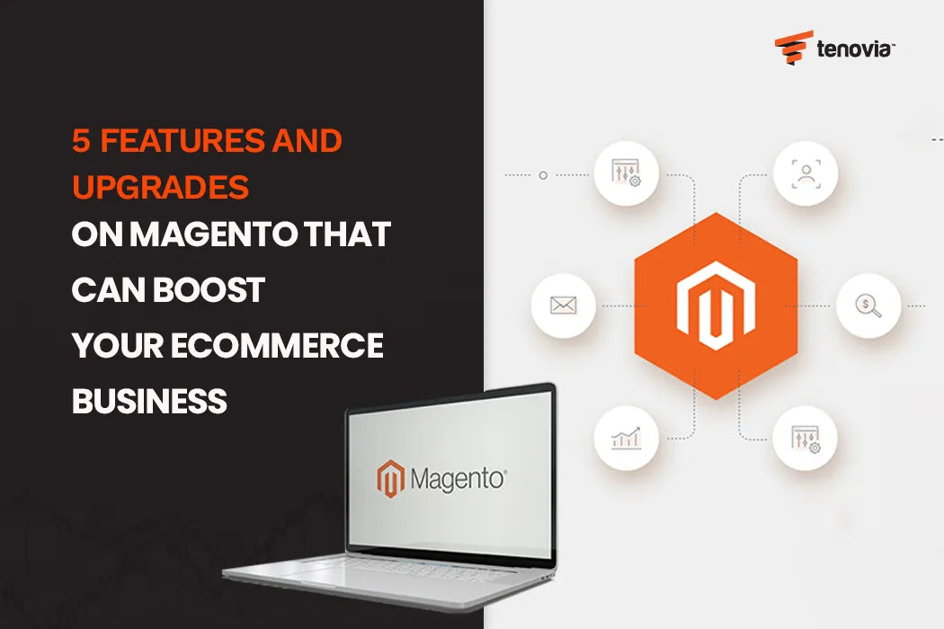5 Features and Upgrades on Magento That Can Boost Your Ecommerce Business